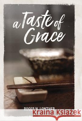 A Taste of Grace Roger W. Lowther Pierce Taylor Hibbs 9781953704313 Community Arts Media - książka