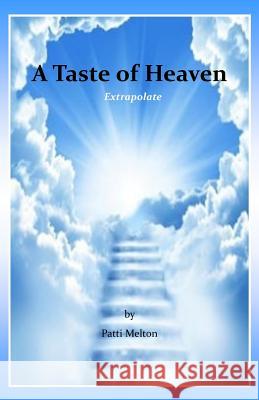 A Taste of Heaven: Extrapolate Patti Melton 9781978453890 Createspace Independent Publishing Platform - książka