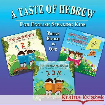 A Taste of Hebrew: The Hebrew Alphabet, Counting in Hebrew, and Opposites in Hebrew Sarah Mazor Yael Rosenberg 9781720731870 Createspace Independent Publishing Platform - książka