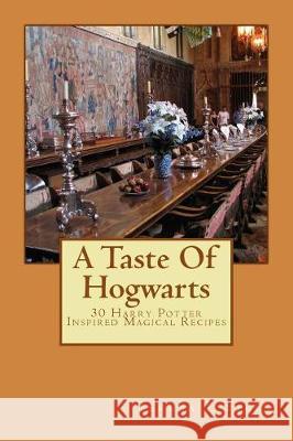 A Taste Of Hogwarts: 30 Harry Potter Inspired Magical Recipes Fikes, Teresa L. 9781976117725 Createspace Independent Publishing Platform - książka