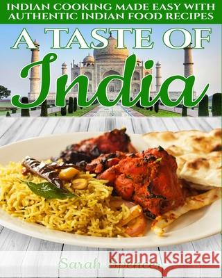 A Taste of India: Indian Cooking Made Easy with Authentic Indian Food Recipes - Black & White Edition - Sarah Spencer 9781082848797 Independently Published - książka