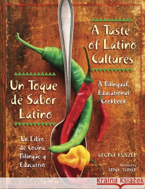 A Taste of Latino Cultures: Un Toque de Sabor Latino: A Bilingual, Educational Cookbook: Un Libro de Cocina Bilingüe Y Educativo Kunzel, George 9781591581789 Libraries Unlimited - książka