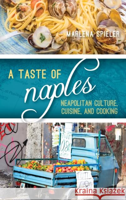 A Taste of Naples: Neapolitan Culture, Cuisine, and Cooking Spieler, Marlena 9781442251250 Rowman & Littlefield Publishers - książka