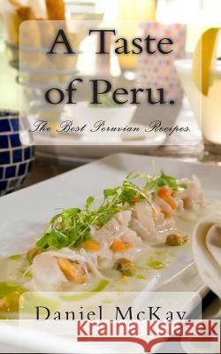 A Taste of Peru.: The Best Peruvian Recipes. Daniel McKay 9781480248106 Createspace - książka