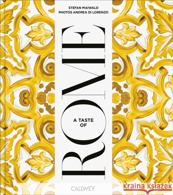 A Taste of Rome: Places of longing, original recipes and insider tips Andrea di Lorenzo 9783766728647 Callwey - książka