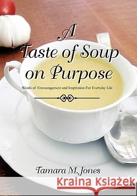 A Taste of Soup on Purpose Tamara M. Jones 9781456846398 Xlibris Corporation - książka