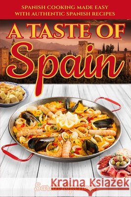 A Taste of Spain: Traditional Spanish Cooking Made Easy with Authentic Spanish Recipes Spencer, Sarah 9798679951488 Independently Published - książka