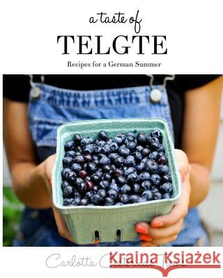 A Taste of Telgte: Recipes for a German Summer Carlotta C. Tiews Gudula Buecker Tiews 9781491047224 Createspace - książka