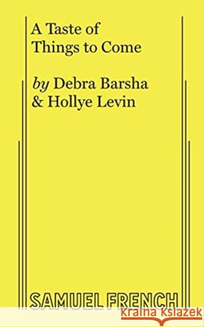 A Taste of Things to Come Debra Barsha Hollye Levin 9780573707506 Samuel French, Inc. - książka