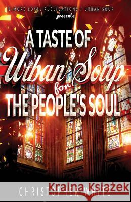 A Taste of Urban Soup for The Peoples Soul White, Christopher 9781497593879 Createspace - książka