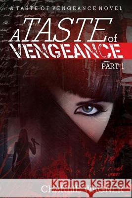 A Taste of Vengeance: A Female Serial Killer Novel Charlie Wagner 9781536837933 Createspace Independent Publishing Platform - książka
