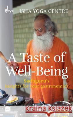 A Taste of Well-Being: Sadhguru's Insights for Your Gastronomics Isha Foundation 9789351363781 HarperCollins India - książka