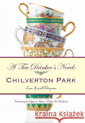 A Tea Drinker's Novel: Chilverton Park: Celebrating the Styles of Austen, Trollope & Wodehouse Susan Russell Thompson 9781524617783 Authorhouse - książka