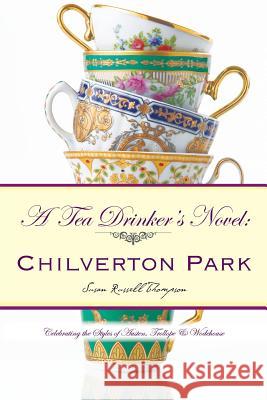 A Tea Drinker's Novel: Chilverton Park: Celebrating the Styles of Austen, Trollope & Wodehouse Susan Russell Thompson 9781524617806 Authorhouse - książka