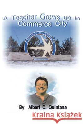 A Teacher Grows Up in Commerce City Albert C. Quintana 9781420800845 Authorhouse - książka