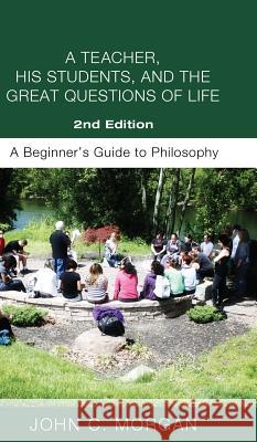 A Teacher, His Students, and the Great Questions of Life, Second Edition John C Morgan, Ph.D. 9781532614088 Resource Publications (CA) - książka