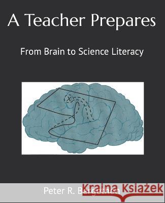 A Teacher Prepares: From Brain to Science Literacy Peter R. Bergethon 9781584471011 Symmetry Learning Press - książka