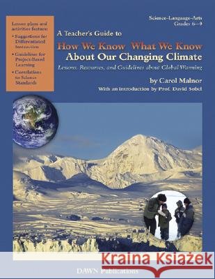 A Teacher's Guide to How We Know What We Know About Our Changing Climate: Lessons, Resources, and Guidelines About Global Warming Carol Malnor 9781584691051 Dawn Publications,U.S. - książka