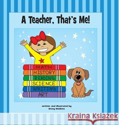 A Teacher, That's Me! Stacy Matkins Cliff Matkins 9780999871706 Lea Street Press, LLC - książka