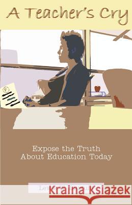 A Teacher's Cry: Expose the Truth about Education Today Diuguid, Lewis W. 9781581125191 Universal Publishers - książka