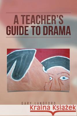 A Teacher's Guide to Drama Gary Langford 9781514495384 Xlibris - książka