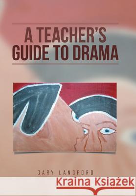 A Teacher's Guide to Drama Gary Langford 9781514495391 Xlibris - książka