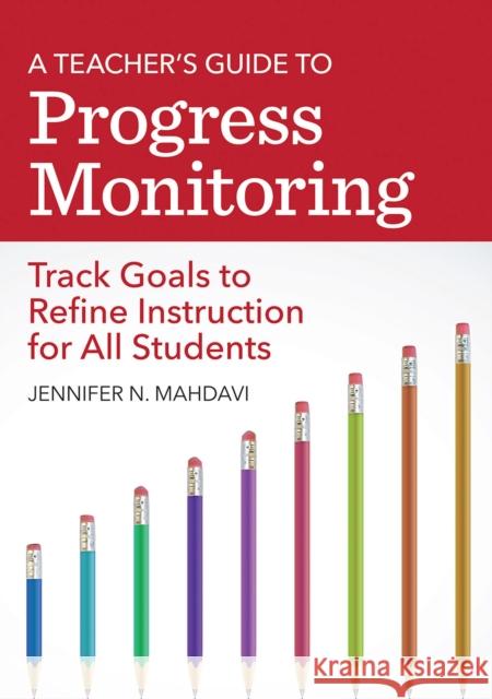 A Teacher's Guide to Progress Monitoring: Track Goals to Refine Instruction for All Students Jennifer Mahdavi Kaley Mounts Emily Hanson 9781681253879 Brookes Publishing Company - książka