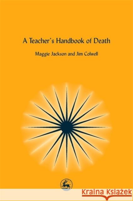 A Teacher's Handbook of Death Maggie Jackson Jim Colwell 9781843100157 Jessica Kingsley Publishers - książka