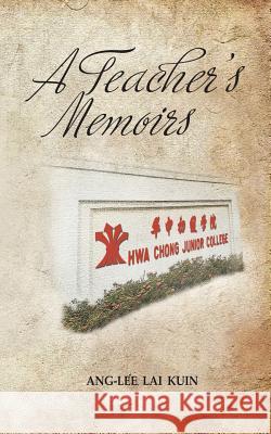 A Teacher's Memoirs: Hwa Chong Junior College Ang-Lee Lai Kuin 9781482855098 Partridge Singapore - książka