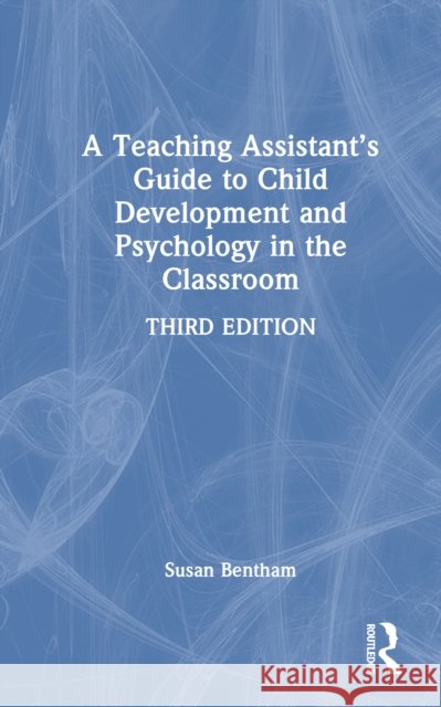 A Teaching Assistant's Guide to Child Development and Psychology in the Classroom Susan Bentham 9781032592398 Routledge - książka