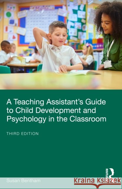 A Teaching Assistant's Guide to Child Development and Psychology in the Classroom Susan (University of Chichester, UK) Bentham 9781032592411 Routledge - książka