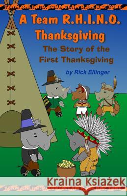 A Team R.H.I.N.O. Thanksgiving: The Story of the First Thanksgiving Rick Ellinger 9781502830395 Createspace - książka