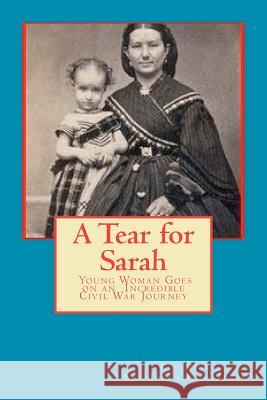 A Tear for Sarah: Young Woman Goes on an Incredible Civil War Journey Ken Mink 9781479138418 Createspace - książka