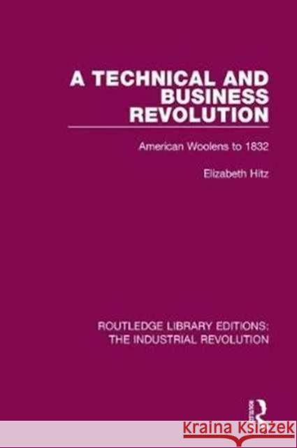 A Technical and Business Revolution: American Woolens to 1832 Elizabeth Hitz 9781138045224 Routledge - książka