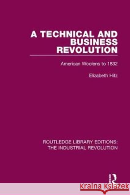 A Technical and Business Revolution: American Woolens to 1832 Elizabeth Hitz 9781138045361 Routledge - książka