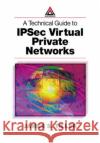 A Technical Guide to Ipsec Virtual Private Networks Tiller, James S. 9780849308765 Auerbach Publications