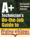 A+ Technician's On-The-Job Guide to Networking Simmons, Curt 9780072227772 McGraw-Hill/Osborne Media