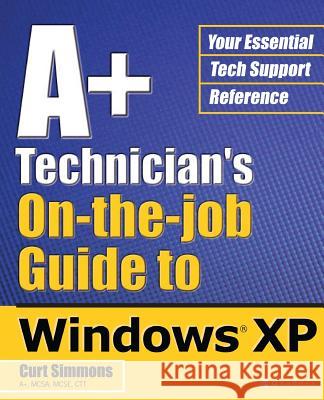A+ Technician's On-The-Job Guide to Windows XP Curt Simmons 9780072226904 McGraw-Hill/Osborne Media - książka