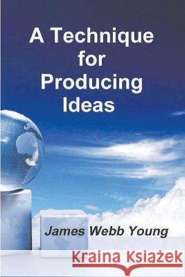 A Technique for Producing Ideas James Webb Young 9781774641477 Must Have Books - książka