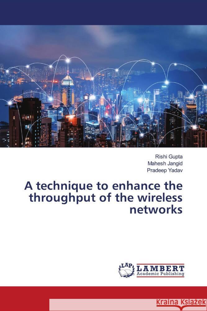 A technique to enhance the throughput of the wireless networks Gupta, Rishi, Jangid, Mahesh, Yadav, Pradeep 9786204191362 LAP Lambert Academic Publishing - książka