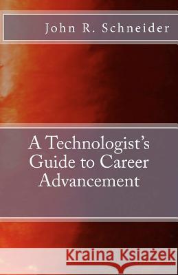 A Technologists Guide to Career Advancement John R. Schneider 9781479361168 Createspace - książka