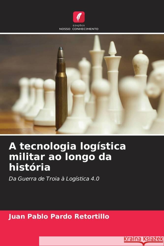 A tecnologia logistica militar ao longo da historia Juan Pablo Pardo Retortillo   9786206205579 Edicoes Nosso Conhecimento - książka