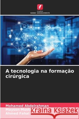 A tecnologia na forma??o cir?rgica Mohamed Abdelrahman Mayson Mustafa Ahmed Fahal 9786630201307 Edicoes Nosso Conhecimento - książka
