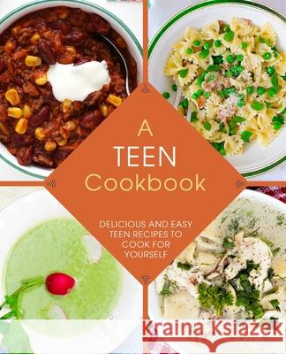 A Teen Cookbook: Delicious and Easy Recipes to Cook for Yourself Booksumo Press 9781539425960 Createspace Independent Publishing Platform - książka