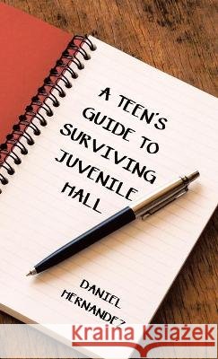 A Teen's Guide to Surviving Juvenile Hall Daniel Hernandez 9781664220294 WestBow Press - książka