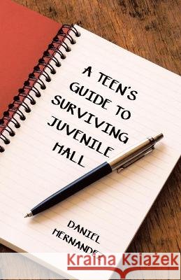A Teen's Guide to Surviving Juvenile Hall Hernandez Daniel Hernandez 9781664220300 Westbow Press - książka