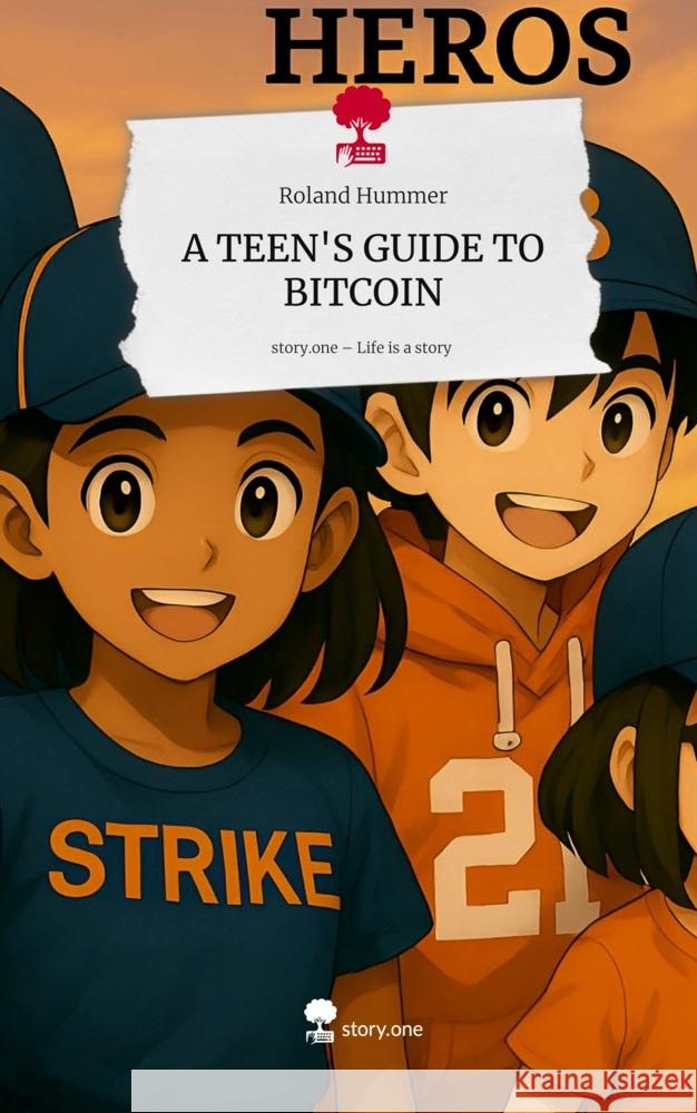 A TEEN'S GUIDE TO BITCOIN. Life is a Story - story.one Hummer, Roland 9783711586636 story.one publishing - książka