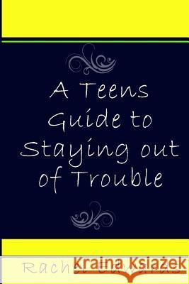 A Teens Guide to Staying out of Trouble Edwards, Rachel 9781542322430 Createspace Independent Publishing Platform - książka