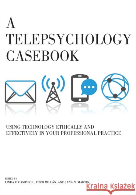 A Telepsychology Casebook: Using Technology Ethically and Effectively in Your Professional Practice Linda F. Campbell Fred Millan Jana N. Martin 9781433827068 American Psychological Association (APA) - książka