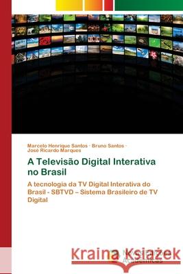 A Televisão Digital Interativa no Brasil Santos, Marcelo Henrique 9786139616770 Novas Edicioes Academicas - książka